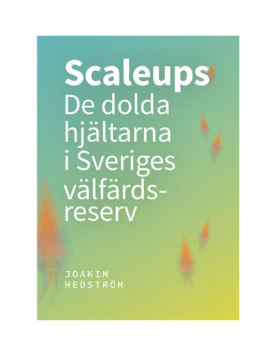 Scaleups – de dolda hjältarna i Sveriges välfärdsreserv, skriven av Joakim Hedström på uppdrag av Linköping Science Park
